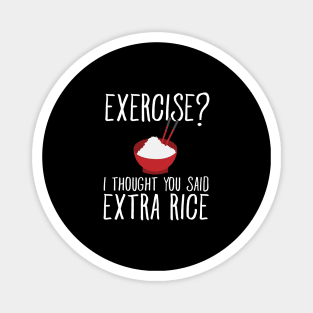 Exercise ? I thought you said extra rice Magnet